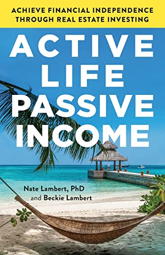 Active Life, Passive Income: Achieve Financial Independence through Real Estate Investing Active Life, Passive Income: Achieve Financial Independence through Real Estate Investing