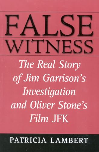 False Witness: The Real Story of Jim Garrison's Investigation and Oliver Stone's Film JFK