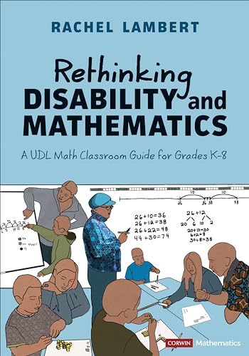 Rethinking Disability and Mathematics: A UDL Math Classroom Guide for Grades K-8 (Corwin Mathematics)