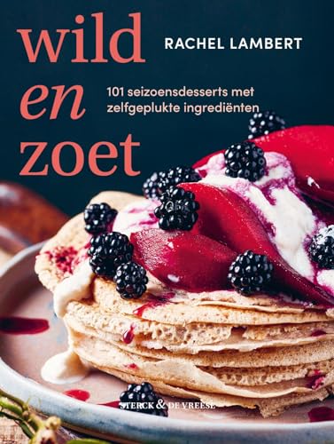 Wild en zoet: 101 seizoensdesserts met zelfgeplukte ingrediënten von Sterck & De Vreese