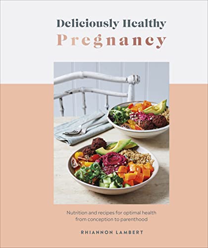 Deliciously Healthy Pregnancy: Nutrition and Recipes for Optimal Health from Conception to Parenthood von DK