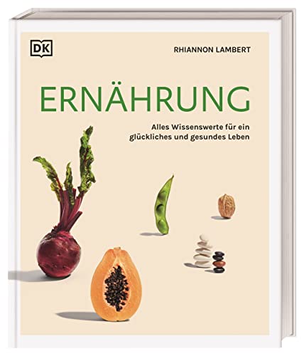 Ernährung: Alles Wissenswerte für ein glückliches und gesundes Leben Ernährung: Alles Wissenswerte für ein glückliches und gesundes Leben
