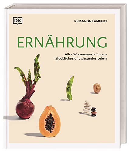 Ernährung: Alles Wissenswerte für ein glückliches und gesundes Leben