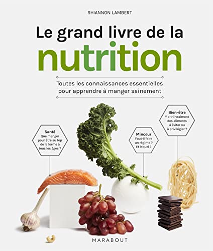 Le grand livre de la nutrition: Toutes les connaissances essentielles pour apprendre à manger sainement Le grand livre de la nutrition: Toutes les connaissances essentielles pour apprendre à manger sainement