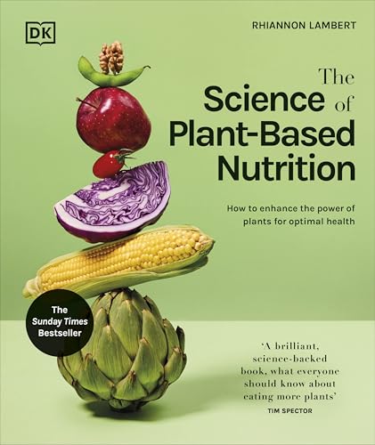 The Science of Plant-based Nutrition: How to Enhance the Power of Plants for Optimal Health: The Sunday Times Bestseller von DK