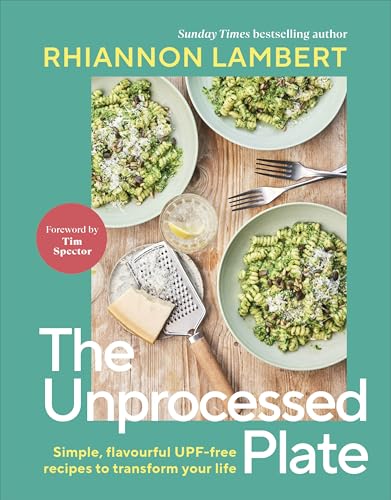 The Unprocessed Plate: Simple, Flavourful UPF-free Recipes to Transform Your Life von DK RED