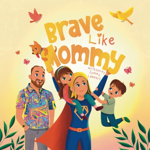 Brave Like Mommy: To the brave little hearts who face big battles alongside their moms. von Independently published