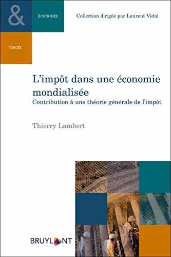 L'impôt dans une économie mondialisée: Contribution à une théorie générale de l'impôt von BRUYLANT