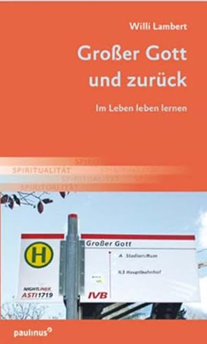 Großer Gott und zurück: Im Leben leben lernen