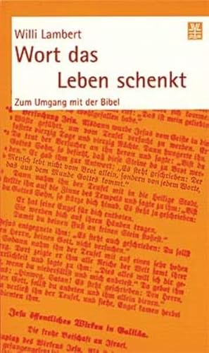Wort das Leben schenkt: Zum Umgang mit der Bibel