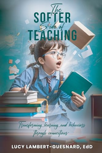 The Softer Side of Teaching: Transforming learning and behavior through connections von Kdp Publishers