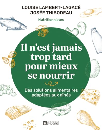 Il n'est jamais trop tard pour mieux se nourrir: Des solutions alimentaires adaptées aux aînés von DE L HOMME