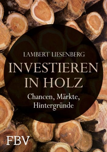 Investieren in Holz: Chancen, Märkte, Hintergründe von Finanzbuch Verlag