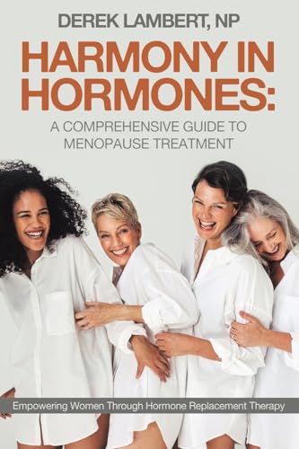 Harmony in Hormones: A Comprehensive Guide to Menopause Treatment: Empowering Women Through Hormone Replacement Therapy von Archway Publishing