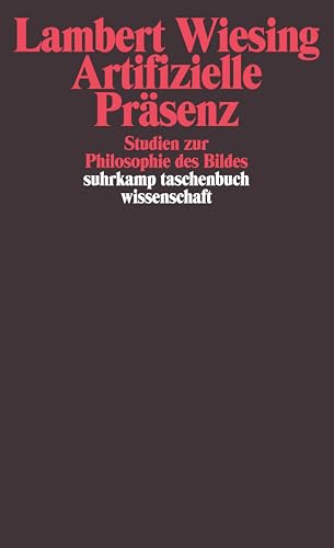 Artifizielle Präsenz: Studien zur Philosophie des Bildes (suhrkamp taschenbuch wissenschaft)