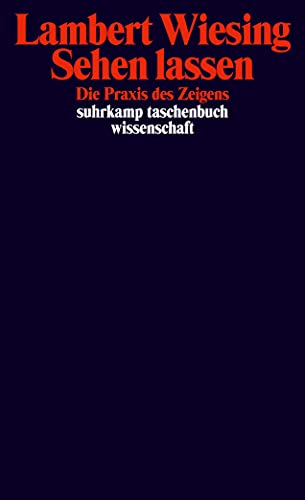 Sehen lassen: Die Praxis des Zeigens (suhrkamp taschenbuch wissenschaft) von Suhrkamp Verlag AG
