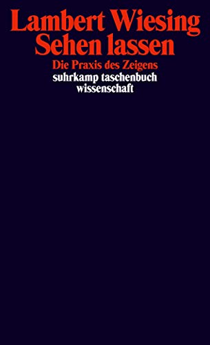 Sehen lassen: Die Praxis des Zeigens (suhrkamp taschenbuch wissenschaft)