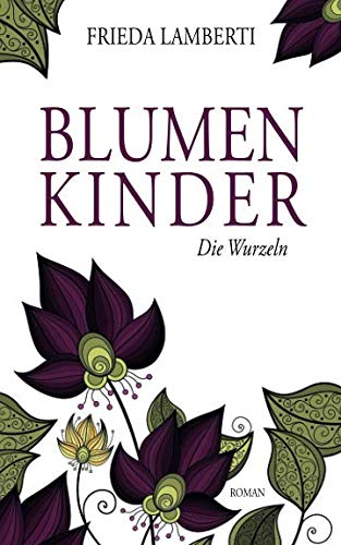 BLUMENKINDER: Die Wurzeln von Independently published