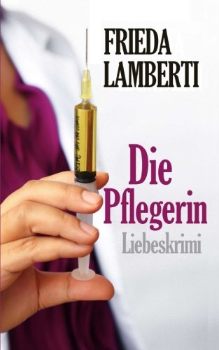 Die Pflegerin: Ein Liebeskrimi von CreateSpace Independent Publishing Platform