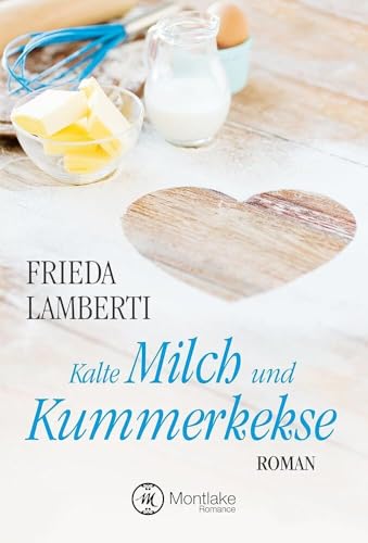 Kalte Milch und Kummerkekse von Montlake Romance