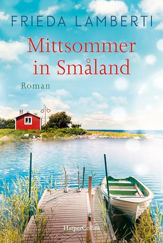 Mittsommer in Småland: Roman | Drei Frauen und ein Sommer in Schweden – der Wohlfühlroman für den Sommer 2024! von HarperCollins