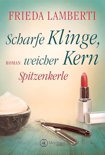 Spitzenkerle - Scharfe Klinge, weicher Kern (Spitzenkerle, 3) von Montlake Romance