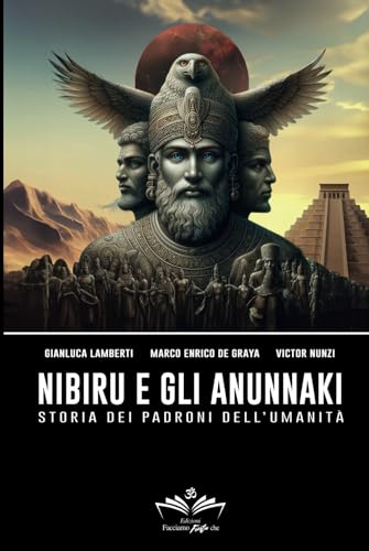 Nibiru e gli Anunnaki: Storia dei padroni dell'umanità (Facciamo Finta Che, Band 5) von Independently published