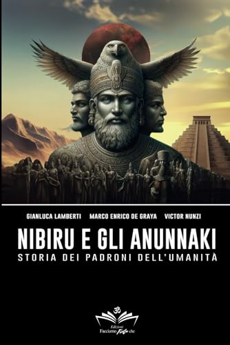 Nibiru e gli Anunnaki: Storia dei padroni dell'umanità (Facciamo Finta Che, Band 5)