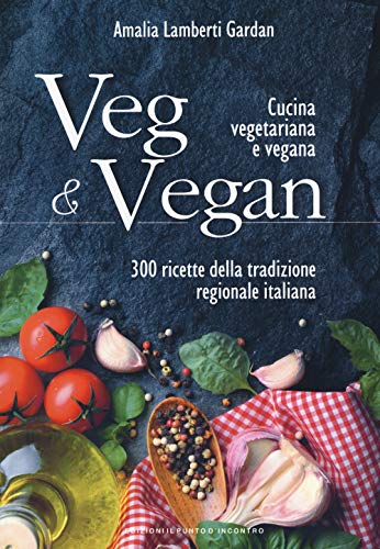Veg & Vegan. Cucina vegetariana e vegana. 300 ricette della tradizione regionale italiana (Salute e benessere) von Il Punto d'Incontro