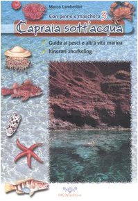 Capraia sott'acqua. Guida ai pesci e altra vita marina. Itinerari snorkeling. Con pinne e maschera vol. 3 von UOMONATURA