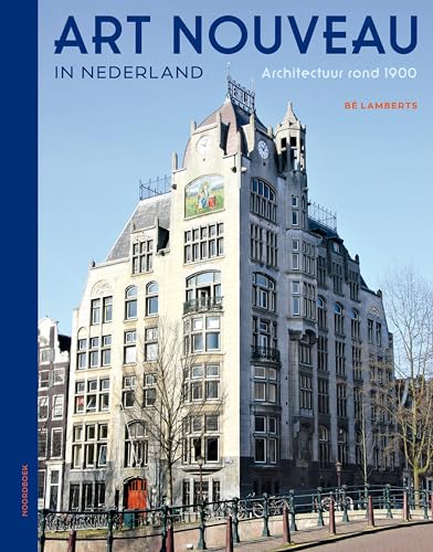 Art Nouveau in Nederland: architectuur rond 1900 von Uitgeverij Noordboek