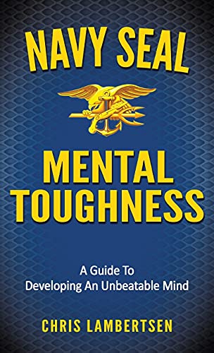 Navy SEAL Mental Toughness: A Guide To Developing An Unbeatable Mind (Special Operations) von Independently Published