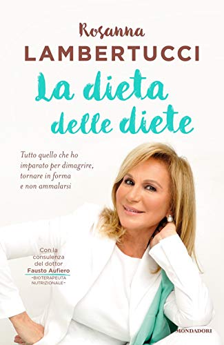 La dieta delle diete. Tutto quello che ho imparato per dimagrire, tornare in forma e non ammalarsi (Vivere meglio) von Mondadori