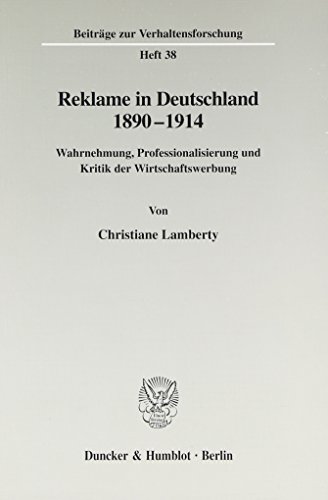 Reklame in Deutschland 1890-1914. Wahrnehmung, Professionalisierung und Kritik der Wirtschaftswerbung. Mit Abb. (Beiträge zur Verhaltensforschung; BVF 38) von Duncker & Humblot GmbH