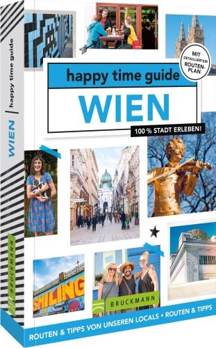 Bruckmann Reiseführer Österreich – happy time guide Wien. Die perfekte Tour durch Wien: Mit Adressen, Infos und Rundgangskarten zum Ausklappen. von Bruckmann