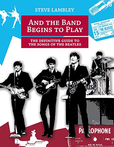 And the Band Begins to Play. the Definitive Guide to the Songs of the Beatles von Ingramcontent