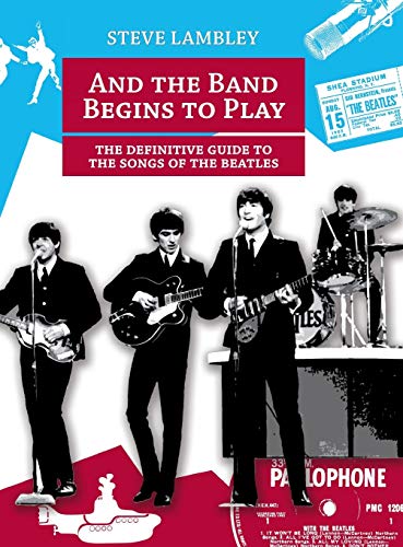And the Band Begins to Play. the Definitive Guide to the Songs of the Beatles And the Band Begins to Play. the Definitive Guide to the Songs of the Beatles von Ingramcontent