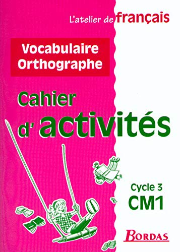 Vocabulaire Orthographe Cm1 Cycle 3. Cahier D'Activites