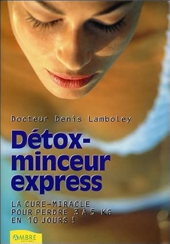 Détox-minceur express - La cure-miracle pour perdre 3 à 5 kilos en 10 jours ! von AMBRE