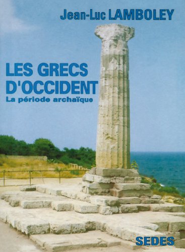 Les Grecs d'Occident - La période archaïque: La période archaïque von ARMAND COLIN