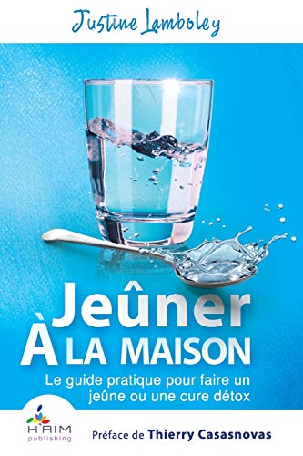 Jeuner a la maison: Le guide pratique pour faire un jeune ou une cure detox von H'Aim Publishing
