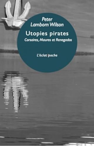 UTOPIES PIRATES - CORSAIRES MAURES ET RENEGADOS D'EUROP: Corsaires maures et Renegados d'Europe von ECLAT