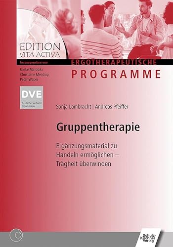 Gruppentherapie: Ergänzungsmaterial zu Handeln ermöglichen - Trägheit überwinden (Edition Vita Activa: Ergotherapeutische Programme) von Schulz-Kirchner Verlag Gm