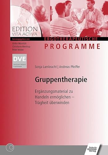 Gruppentherapie: Ergänzungsmaterial zu Handeln ermöglichen - Trägheit überwinden (Edition Vita Activa: Ergotherapeutische Programme) von Schulz-Kirchner Verlag Gm