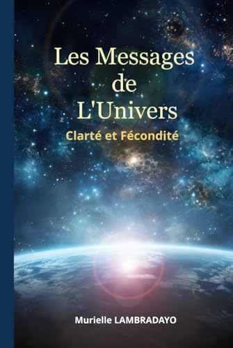 Les Messages de l'Univers: Clarté et Fécondité Les Messages de l'Univers: Clarté et Fécondité von Auto-Edition
