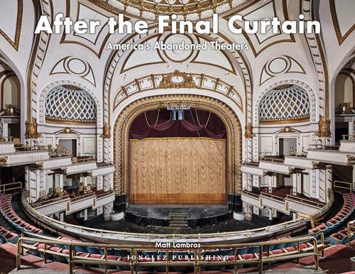 After the Final Curtain: America s Abandoned Theaters (Jonglez Photo Books) von Jonglez Publishing