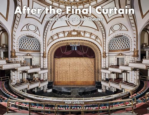 After the Final Curtain: America s Abandoned Theaters (Jonglez Photo Books)
