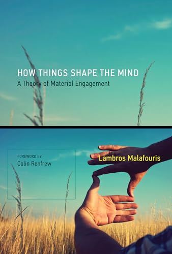How Things Shape the Mind: A Theory of Material Engagement (The MIT Press)