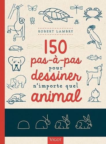 150 pas-à-pas pour dessiner n'importe quel animal von VIGOT