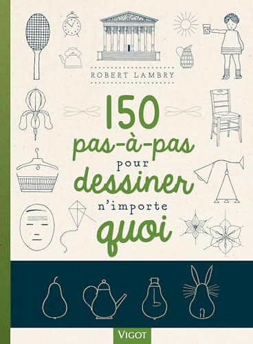150 pas-à-pas pour dessiner n'importe quoi von VIGOT